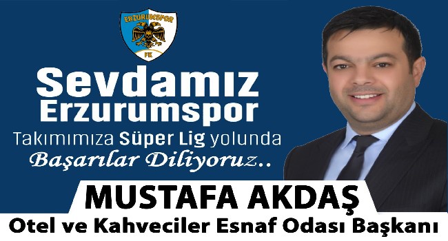 Mustafa Akdaş, Erzurumspor'a süper Lig Yolunda Başarılar Diliyor
