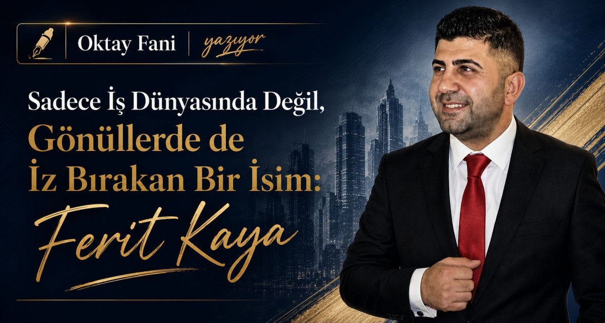 Sadece İş Dünyasında Değil, Gönüllerde de İz Bırakan Bir İsim: Ferit Kaya