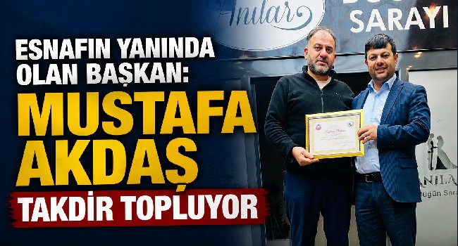 Esnafın Yanında Olan Başkan: Mustafa Akdaş Çalışmalarıyla Takdir Topluyor