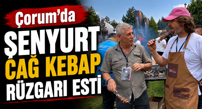Çorum'da Şenyurt Cağ Kebap Rüzgarı Esti