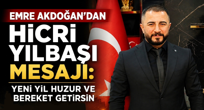 Emre Akdoğan’dan Hicri Yılbaşı Mesajı