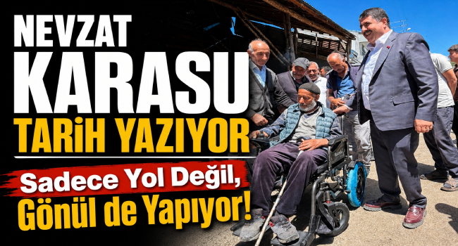 Başkan Nevzat Karasu, Gönüllere Dokunmaya Devam Ediyor