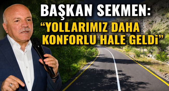 BAŞKAN SEKMEN: “YOLLARIMIZ DAHA KONFORLU HALE GELDİ”