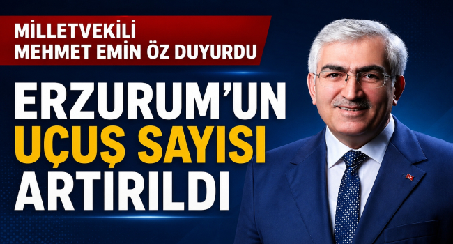 Milletvekili Mehmet Emin Öz Duyurdu.. Erzurum Havalimanı'nda Sefer Sayıları Artırıldı