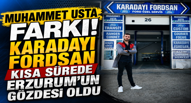 Muhammet Usta'nın Başarısı Takdir Topluyor.. Karadayı Fordsan Erzurum'un Güvenilen Servislerinden Biri Oldu