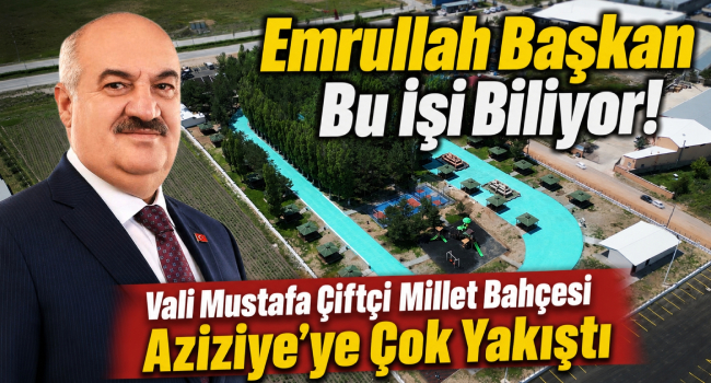 Emrullah Başkan Bu İşi Biliyor! Vali Mustafa Çiftçi Millet Bahçesi Aziziye'ye Çok Yakıştı