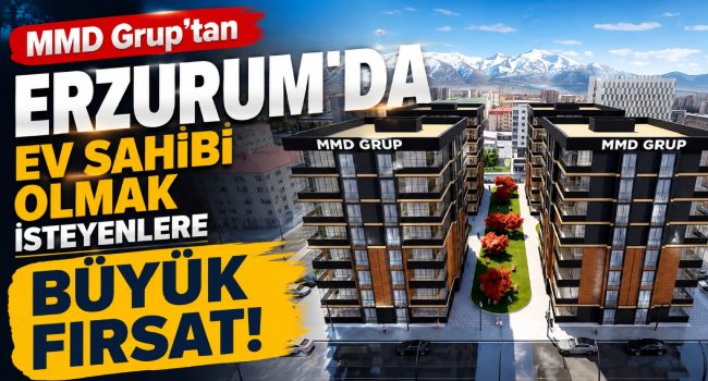 MMD Grup’tan Erzurum’da Ev Sahibi Olmak İsteyenlere Kaçırılmayacak Fırsat!