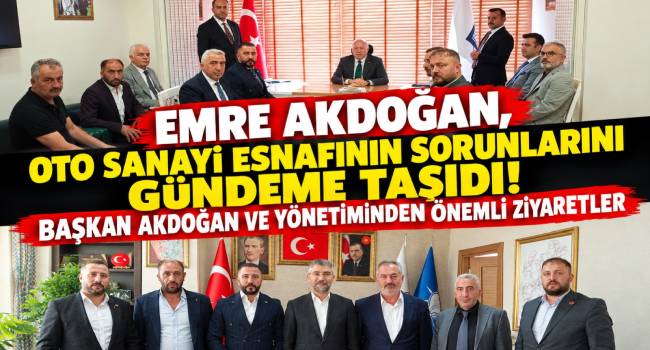 Emre Akdoğan’dan Oto Sanayi Esnafı İçin Yoğun Mesai! Esnafın Sorunlarını Tek Tek Gündeme Taşıdı