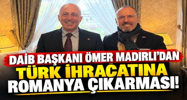 DAİB Başkanı Ömer Madırlı’dan Türk İhracatçısına Yeni Pazar Hamlesi!