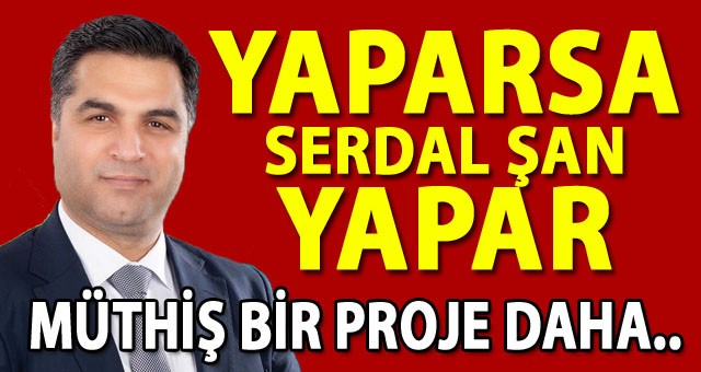 Başkan Şan'dan İlçeyi Şaha Kaldıracak Bir Proje Daha..