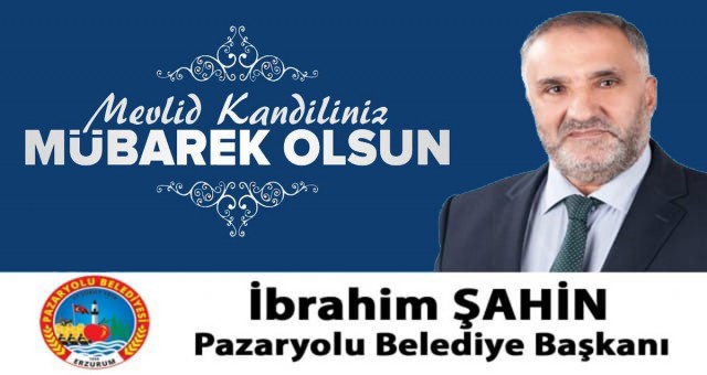 Pazaryolu Belediye Başkanı İbrahim Şahin'in Mevlid Kandili İlanı