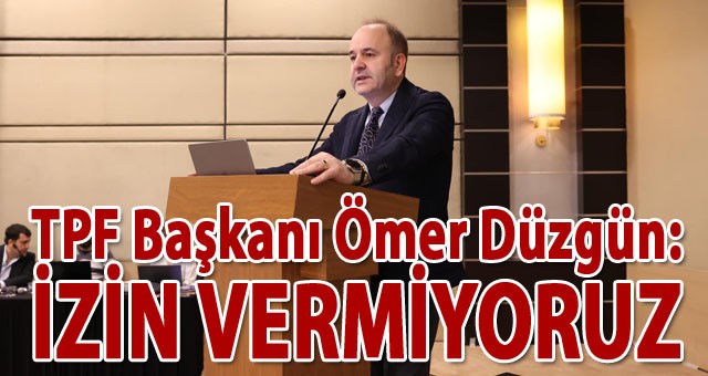 TPF Başkanı Ömer Düzgün'den Tağşişli Ürünlerle İlgili Önemli Karar!