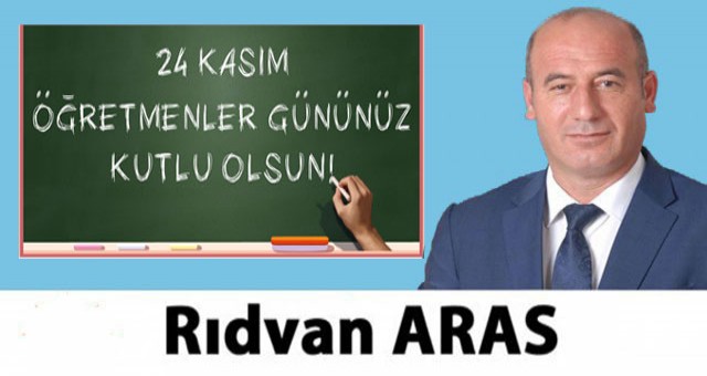 Erzurum'un Önde Gelen Siyasetçilerinden Rıdvan Aras'ın Öğretmenler Günü Mesajı