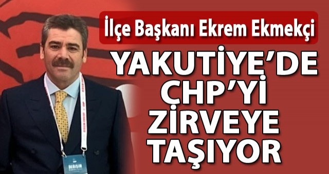 Ekrem Ekmekçi, Yakutiye'de CHP'yi Zirveye Taşıyor