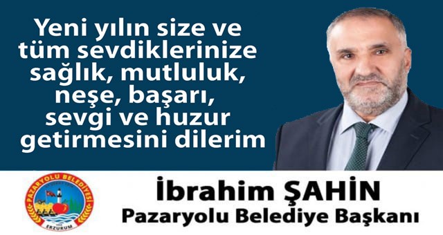 Pazaryolu Belediye Başkanı İbrahim Şahin'in Yeni Yıl İlanı