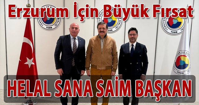 Helal Sana Saim Başkan.. TOBB’da Gündem Erzurum..