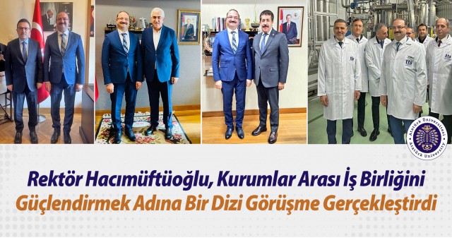 REKTÖR HACIMÜFTÜOĞLU, ANKARA'DA ZİYARETLER GERÇEKLEŞTİRDİ